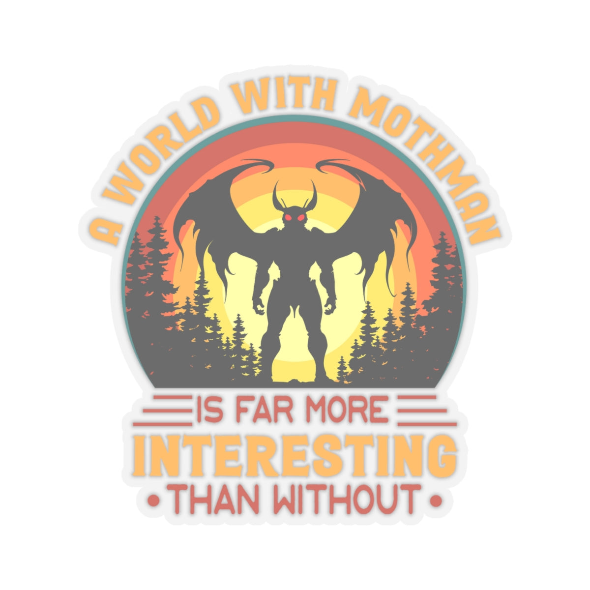 A world with Mothman is more interesting than without- Kiss-Cut Stickers