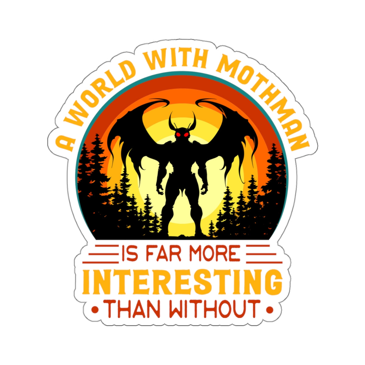 A world with Mothman is more interesting than without- Kiss-Cut Stickers